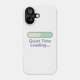 Quiet Time Loading Phone Case
