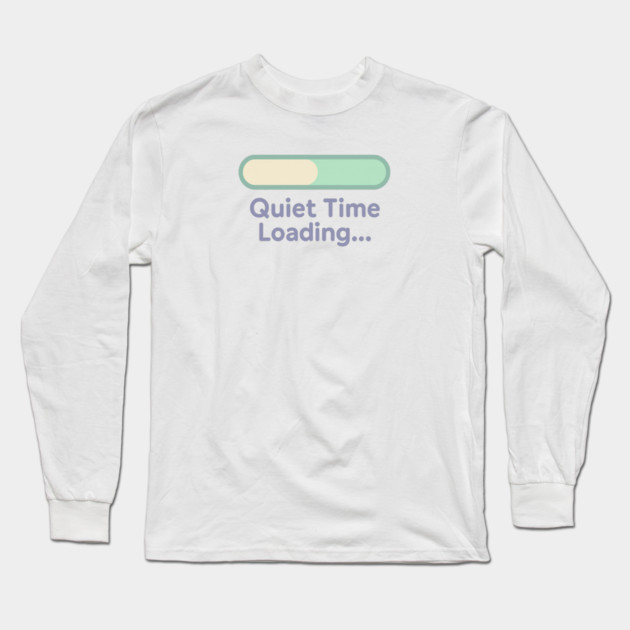 Quiet Time Loading Long Sleeve T-Shirt by Fauzi's Store