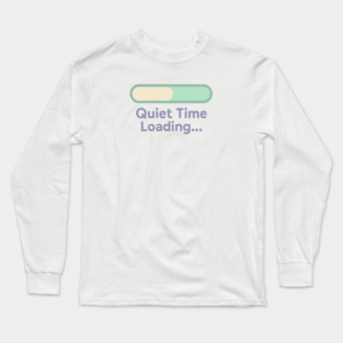 Quiet Time Loading Long Sleeve T-Shirt