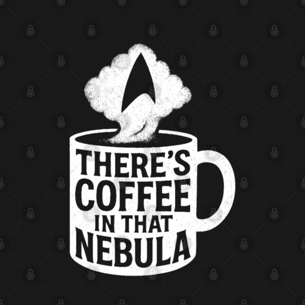 There's Coffee in That Nebula! by trekgeeks