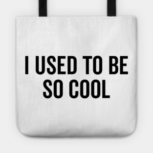 I Used to Be So Cool Tote