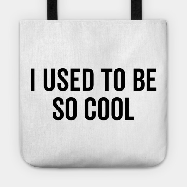 I Used to Be So Cool Tote by Frank Ring