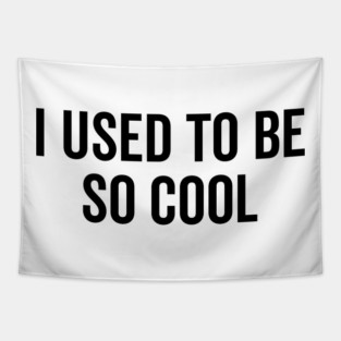 I Used to Be So Cool Tapestry