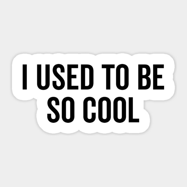 I Used to Be So Cool Sticker by Frank Ring