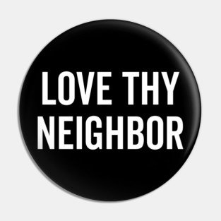 Love Thy Neighbor Pin