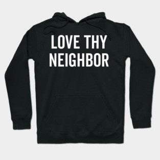 Love Thy Neighbor Hoodie