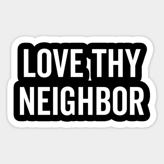 Love Thy Neighbor Sticker by Frank Ring