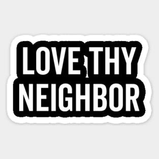 Love Thy Neighbor Magnet