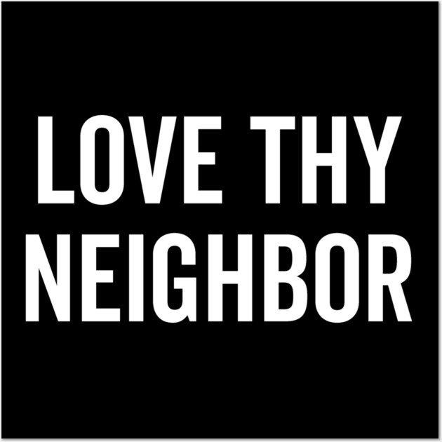 Love Thy Neighbor Wall Art by Frank Ring