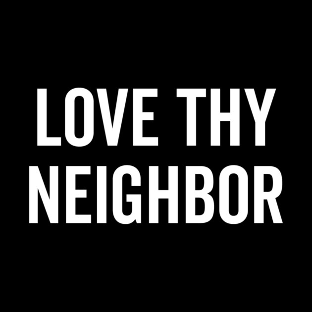Love Thy Neighbor by Frank Ring