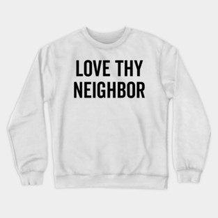 Love Thy Neighbor Crewneck Sweatshirt