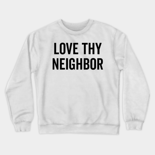 Love Thy Neighbor Crewneck Sweatshirt by Frank Ring