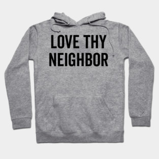 Love Thy Neighbor Hoodie