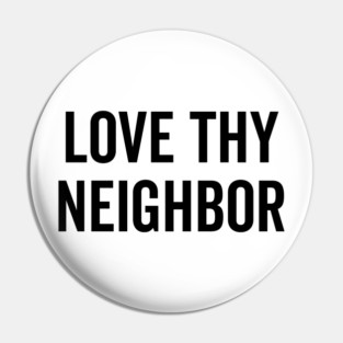 Love Thy Neighbor Pin