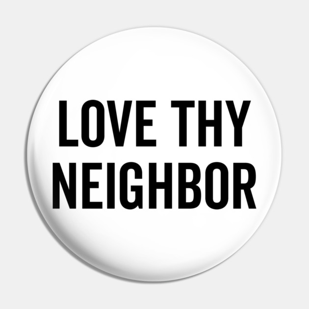 Love Thy Neighbor Pin by Frank Ring