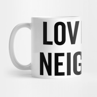 Love Thy Neighbor Mug
