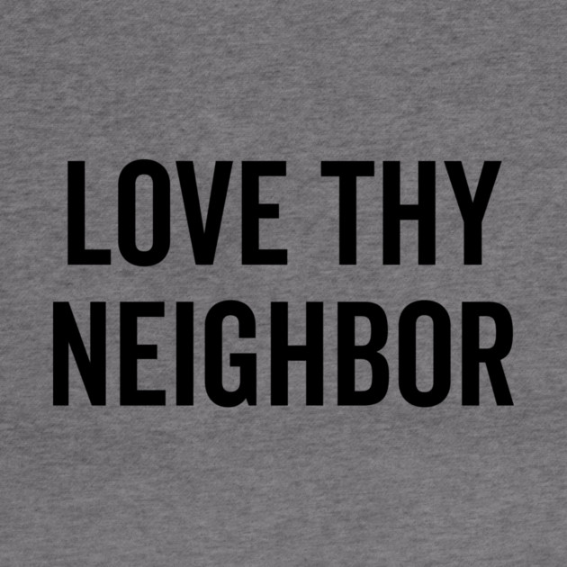 Love Thy Neighbor by Frank Ring