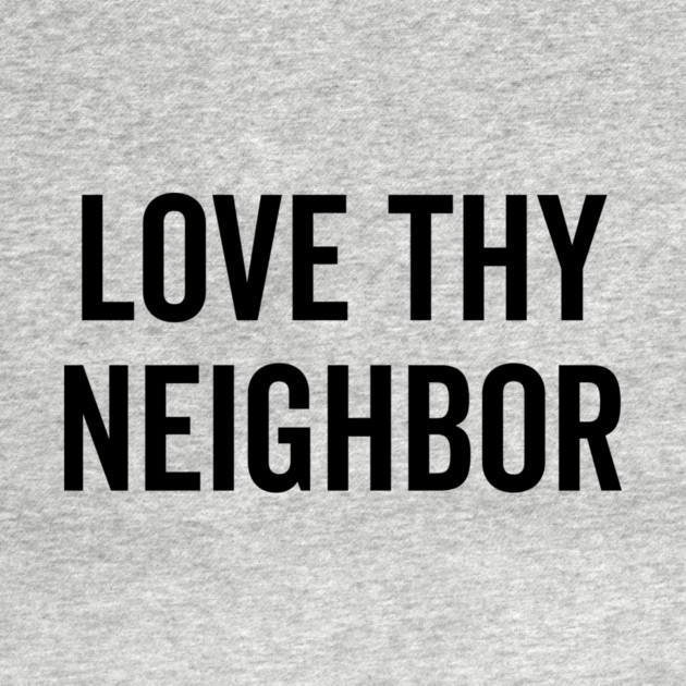 Love Thy Neighbor by Frank Ring