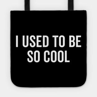 I Used to Be So Cool Tote