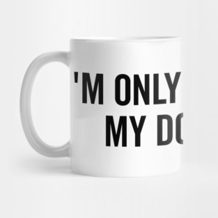 I’m Only Talking to My Dog Today Mug