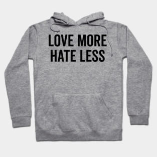 Love More Hate Less Hoodie