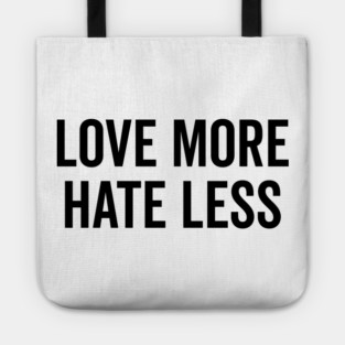 Love More Hate Less Tote