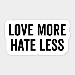 Love More Hate Less Sticker