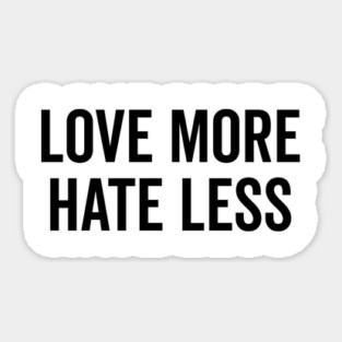 Love More Hate Less Magnet