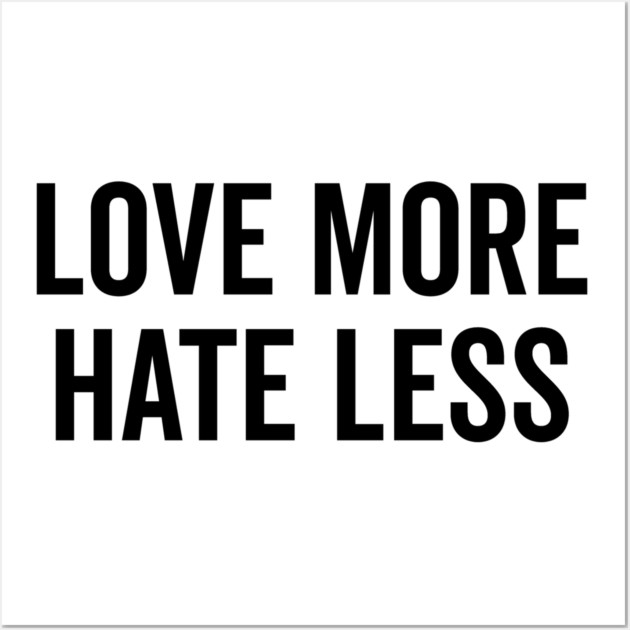 Love More Hate Less Wall Art by Frank Ring