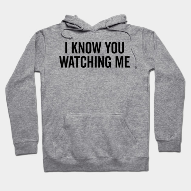 I Know You Watching Me Hoodie by Frank Ring