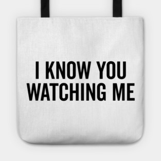 I Know You Watching Me Tote