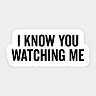 I Know You Watching Me Sticker