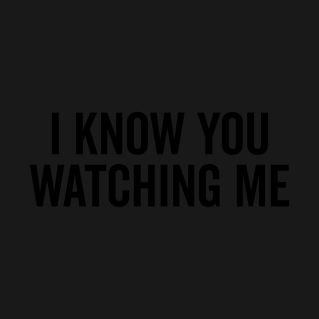 I Know You Watching Me by Frank Ring