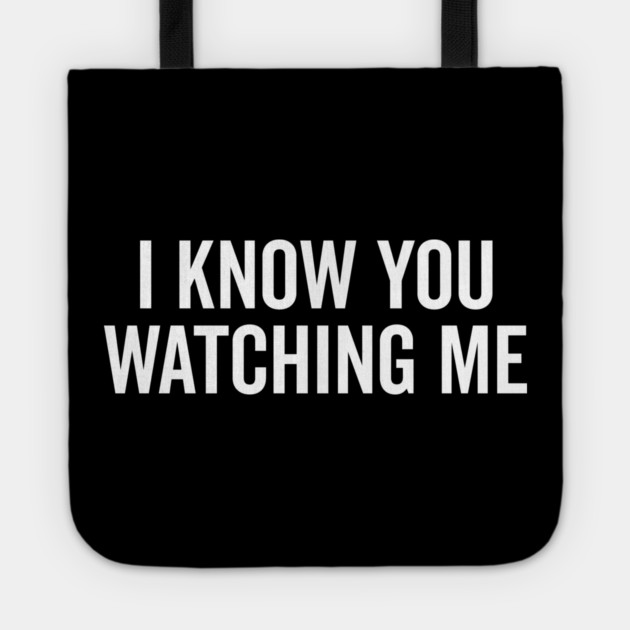 I Know You Watching Me Tote by Frank Ring