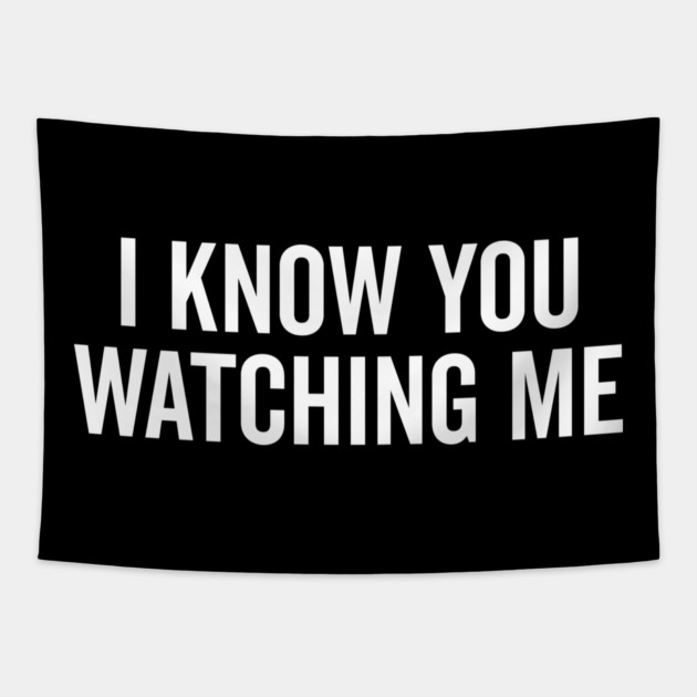 I Know You Watching Me Tapestry by Frank Ring