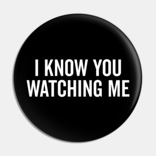 I Know You Watching Me Pin