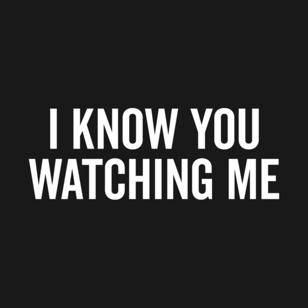 I Know You Watching Me by Frank Ring