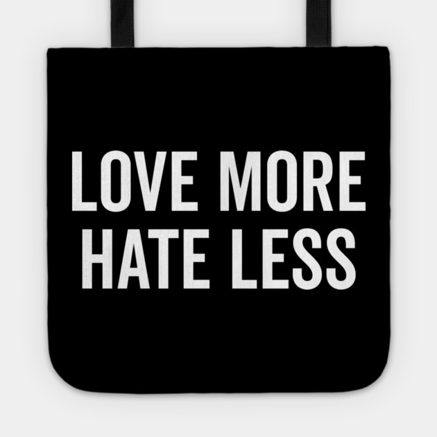 Love More Hate Less Tote by Frank Ring