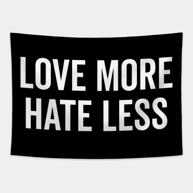 Love More Hate Less Tapestry by Frank Ring