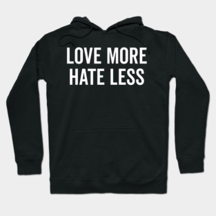 Love More Hate Less Hoodie