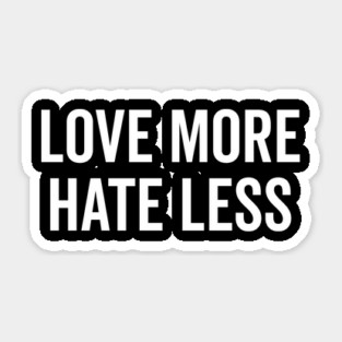 Love More Hate Less Sticker