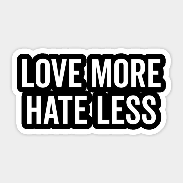 Love More Hate Less Sticker by Frank Ring