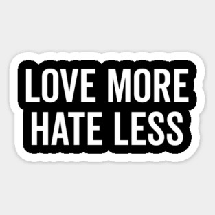 Love More Hate Less Magnet