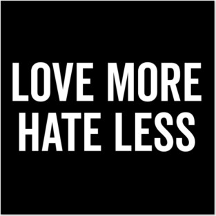 Love More Hate Less Posters and Art