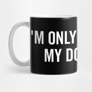 I’m Only Talking to My Dog Today Mug