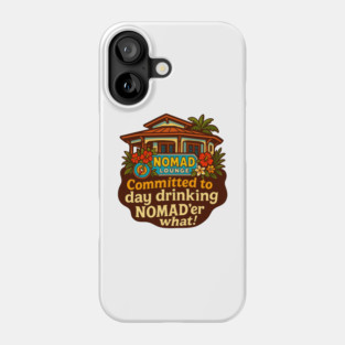 Day Drinker "NOMAD"er What! Phone Case