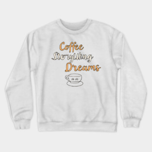 Coffee Writing and Storytelling Dreams Crewneck Sweatshirt