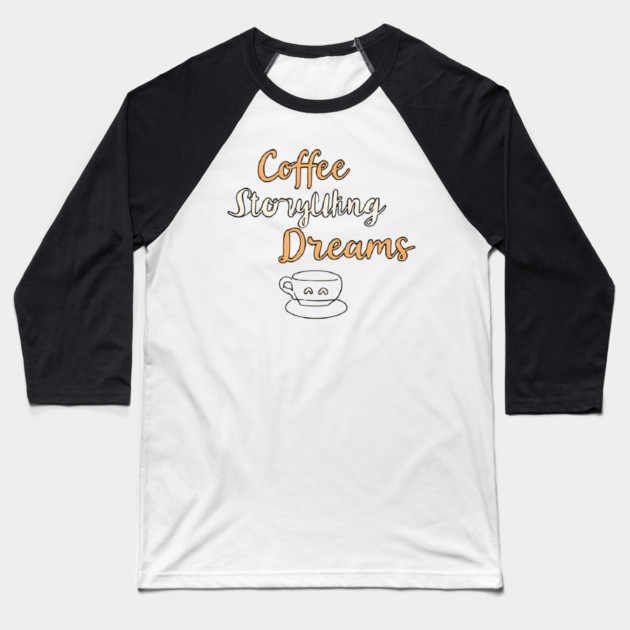 Coffee Writing and Storytelling Dreams Baseball T-Shirt by SR8891