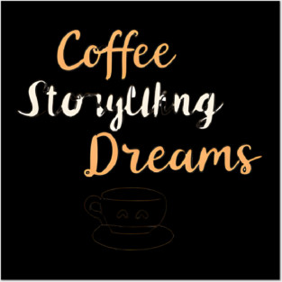 Coffee Writing and Storytelling Dreams Posters and Art