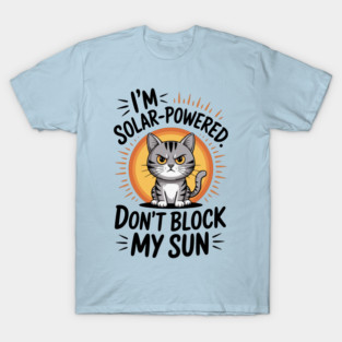I'm Solar Powered Don't Block my Sun T-Shirt